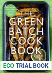 The Green Batch Cook Book Vegetarian and Vegan Recipes for Busy People
