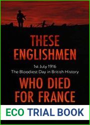 These Englishmen Who Died for France 1st July 1916 The Bloodiest Day in British History