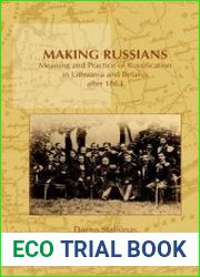 Making russians. Meaning and Practice of Russification in Lithuania and Belarus after 1863