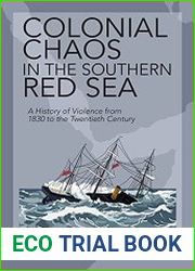 Colonial Chaos in the Southern Red Sea A History of Violence from 1830 to the Twentieth Century