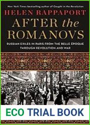 After the Romanovs Russian Exiles in Paris from the Belle Epoque Through Revolution and War