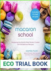 Macaron School Mastering the World’s Most Perfect Cookie with 50 Delicious Recipes