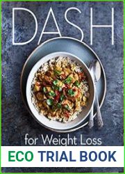 DASH for Weight Loss An Easy-to-Follow Plan for Losing Weight, Increasing Energy, and Lowering Blood Pressure