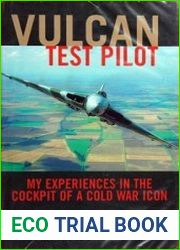 Vulcan Test Pilot My Experiences in the Cockpit of a Cold War Icon