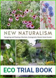 New Naturalism Designing and Planting a Resilient, Ecologically Vibrant Home Garden