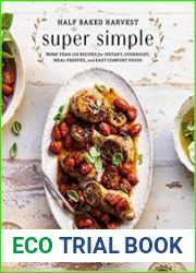 Half Baked Harvest Super Simple More Than 125 Recipes for Instant, Overnight, Meal-Prepped, and Easy Comfort Foods A Cookbook