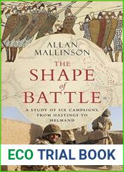 The Shape of Battle A Study of Six Campaigns, from Hastings to Helmand