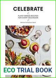 Celebrate Plant Based Recipes for Every Occasion