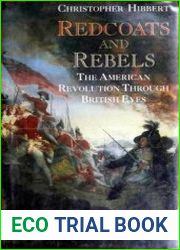 Redcoats and Rebels The American Revolution Through British Eyes