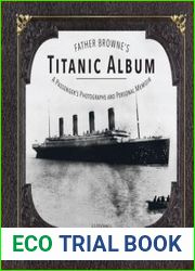 Father Browne|s Titanic Album A Passenger|s Photographs and Personal Memoir