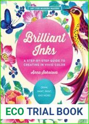 Brilliant Inks A Step-by-Step Guide to Creating in Vivid Color - Draw, Paint, Print, and More! (Art for Modern Makers)