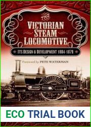 The Victorian Steam Locomotive Its Design and Development 1804-1879