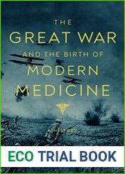 The Great War and the Birth of Modern Medicine A History