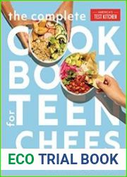 The Complete Cookbook for Teen Chefs 70+ Teen-Tested and Teen-Approved Recipes to Cook, Eat and Share