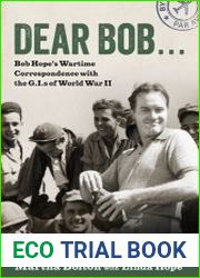 Dear Bob Bob Hope|s Wartime Correspondence with the G.I.s of World War II