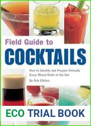 Field Guide to Cocktails How to Identify and Prepare Virtually Every Mixed Drink at the Bar