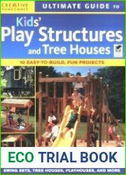 Ultimate Guide to Kids Play Structures and Tree Houses 10 Easy-to-build, Fun Projects