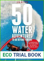 50 Water Adventures To Do Before You Die The World|s Ultimate Experiences In, On And Under Water