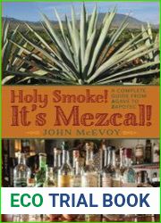 Holy Smoke! It|s Mezcal! A Complete Guide from Agave to Zapotec