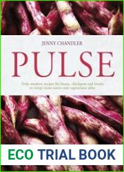 Pulse Truly Modern Recipes for Beans, Chickpeas and Lentils, to Tempt Meat Eaters and Vegetarians Alike