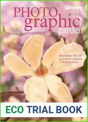 The Photographic Garden Mastering the Art of Digital Garden Photography