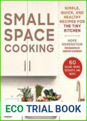 Small Space Cooking Simple, Quick, and Healthy Recipes for the Tiny Kitchen