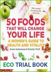50 Foods That Will Change Your Life A Women|s Guide to Health and Vitality