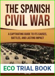 The Spanish Civil War A Captivating Guide to Its Causes, Battles, and Lasting Impact