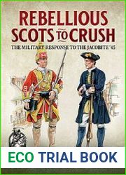 Rebellious Scots to Crush The Military Response to the Jacobite ’45 (From Reason to Revolution 1721-1815 №52)