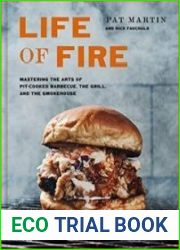Life of Fire Mastering the Arts of Pit-Cooked Barbecue, the Grill, and the Smokehouse