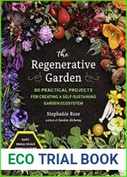 The Regenerative Garden 80 Practical Projects for Creating a Self-sustaining Garden Ecosystem