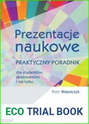 Prezentacje naukowe. Praktyczny poradnik dla studentow, doktorantow i nie tylko