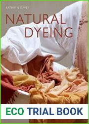 Natural Dyeing Learn How to Create Color and Dye Textiles Naturally