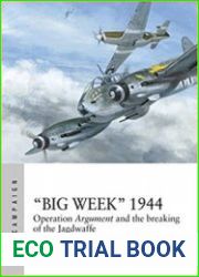 "Big Week" 1944 Operation Argument and the breaking of the Jagdwaffe (Osprey Air Campaign)