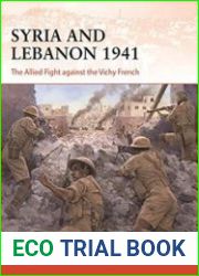 Syria and Lebanon 1941 The Allied fight against the Vichy French (Osprey Campaign 373)