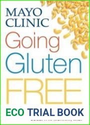 Mayo Clinic Going Gluten Free Essential Guide to Managing Celiac Disease and Related Conditions