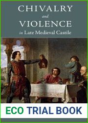 Chivalry and Violence in Late Medieval Castile