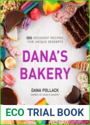Dana|s Bakery 100 Decadent Recipes for Unique Desserts