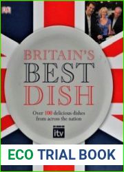 Britain|s Best Dish Over 100 Delicious Dishes from Across the Nation