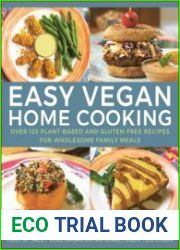 Easy Vegan Home Cooking Over 125 Plant-Based and Gluten-Free Recipes for Wholesome Family Meals