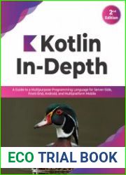 Kotlin In-Depth A Guide to a Multipurpose Programming Language for Server-Side, Front-End, Android, and Multiplatform Mobile