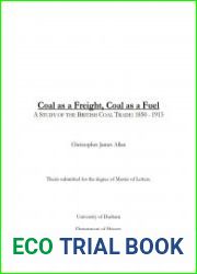 Coal as a Freight, Coal as a Fuel A Study of the British Coal Trade 1850 - 1913