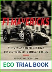 F1 Mavericks The Men and Machines that Revolutionized Formula 1 Racing