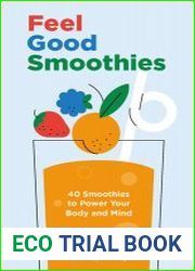 Feel Feel Good Smoothies 40 Smoothies to Power Your Body and Mind