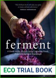 Ferment A Guide to the Ancient Art of Culturing Foods, from Kombucha to Sourdough