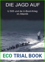 Die Jagd auf U 505 und der U-Boot-Krieg im Atlantik