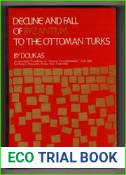 Decline and Fall of Byzantium to the Ottoman Turks An Annotated Translation of "Historia Turco-Byzantina" 1341-1462