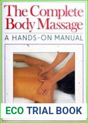 The Complete Body Massage A Hands-On Manual