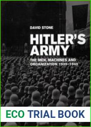 Hitler|s Army 1939-1945 The Men, Machines and Organization