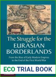 The Struggle for the Eurasian Borderlands From the Rise of Early Modern Empires to the End of the First World War